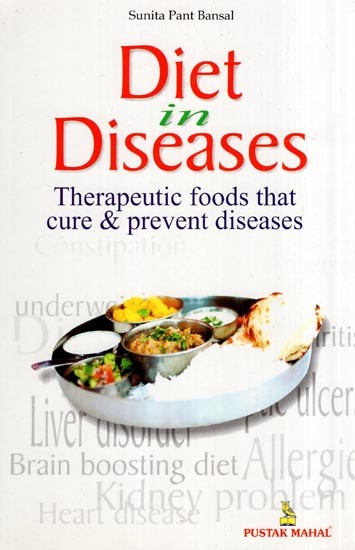 Diet In Diseases: Therapeutic Foods that cure and Prevent diseases
