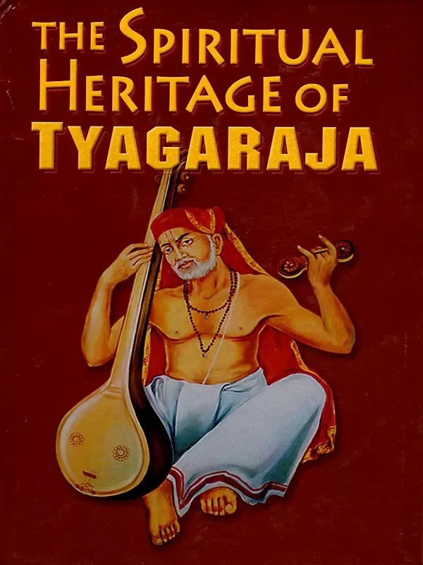 The Spiritual Heritage Of Tyagaraja