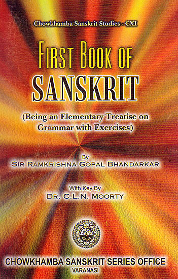 First Book of Sanskrit: Being an Elementary Treatise on grammar with Exercises