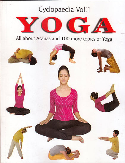 CYCLOPAEDIA YOGA Volume One: All About Asanas and 100 More Topics of Yoga