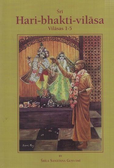 Sri Hari-bhakti-vilasa (Volume One): Vilasas 1-5 ((With Transliteration and English Translation))