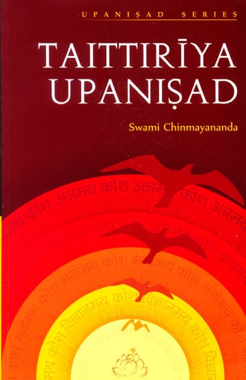 Discourses on Taittiriya Upanisad (Original Upanisad Text in Devanagari and  Commentary by Swami Chinmayananda) (with Transliteration in Roman Letters, Word - for - Word meaning in Text order with Translation)