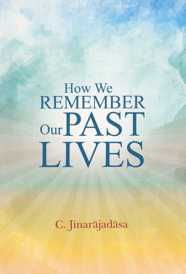 HOW WE REMEMBER OUR PAST LIVES