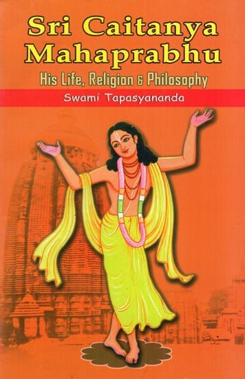 Sri Caitanya (Chaitanya) Mahaprabhu: His Life, Religion and Philosophy
