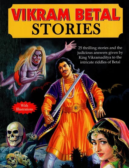 Stories of Vikram Betal: Betal's Riddles and King Vikramaditya's Brilliant Logical Solutions
