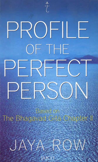 Profile of the Perfect Person (Based on The Bhagavad Gita Chapter II)