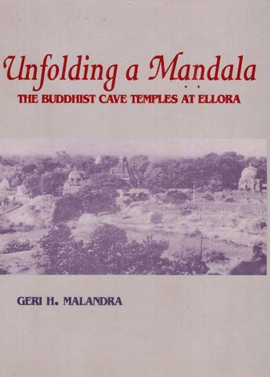 Unfolding a Mandala: The Buddhist Cave Temples At Ellora