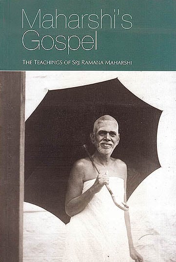 Maharshi's Gospel Book I and II (Being Answers of Bhagavan Sri Ramana Maharshi to Questions put to Him by Devotees)