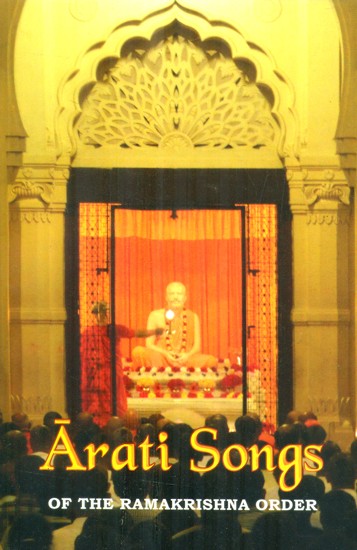 Arati Songs of The Ramakrishna Order (Sanskrit Text, Transliteration, English Translation and Detailed Commentary)