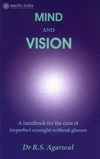 Mind and Vision (A Handbook For The Cure of Imperfect Sight Without Glasses)