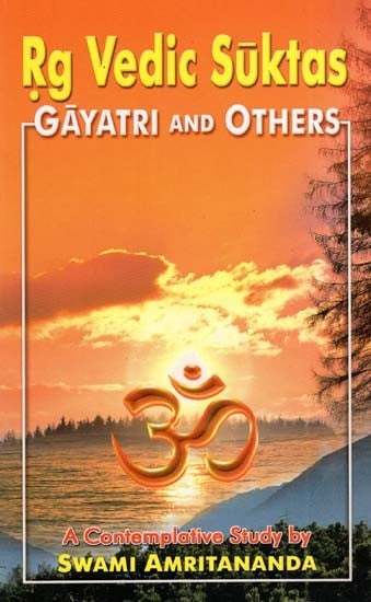 Rg Vedic Suktas: Gayatri and Others (A Contemplative Study)