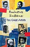Eminent Indians: Ten Great Artists