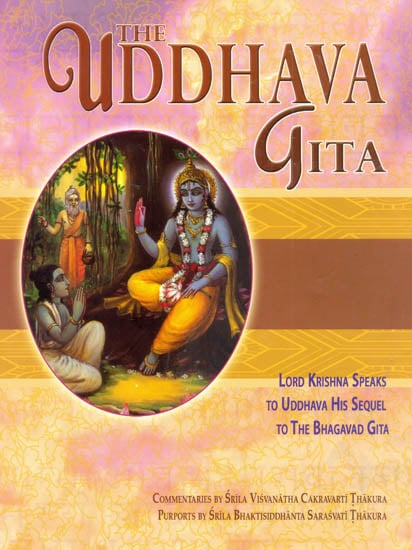 The Uddhava Gita with Commentaries by Srila Visvanatha Cakravarti Thakura and Chapter Summaries and Purports by Srila Bhaktisiddhanta Sarasavati Thakura