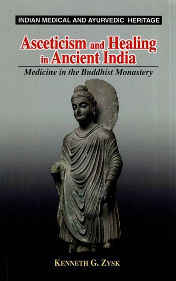 Asceticism and Healing in Ancient India (Medicine in the Buddhist Monastery)