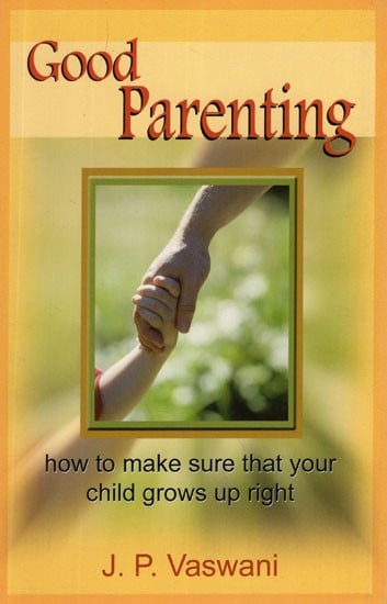 Good Parenting: How to make sure that your child grows up right