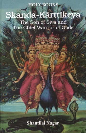 Skanda Karttikeya (The Son of Siva and The Chief Warrior of Gods)
