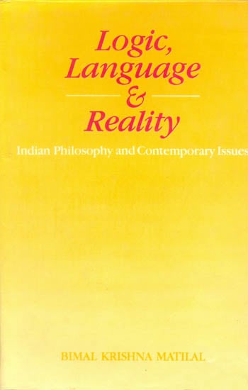 Logic, Language and Reality {Indian Philosophy and Contemporary Issues}