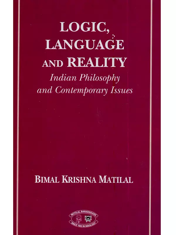 Logic, Language and Reality {Indian Philosophy and Contemporary Issues}