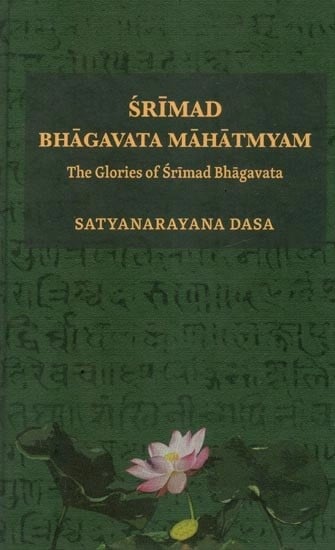 Srimad Bhagavata Mahatmyam (The Glories of Srimad Bhagavatam) (Padmapurana, Uttarakhanda): With Commenta