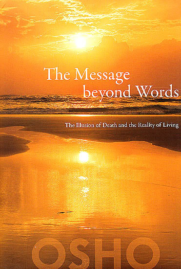 The Message beyond Words: The Illusion of Death and the Reality of Living