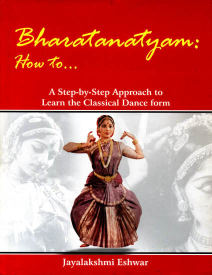 Bharatanatyam: How to? (A Step-by-Step Approach to Learn the Classical Dance form)
