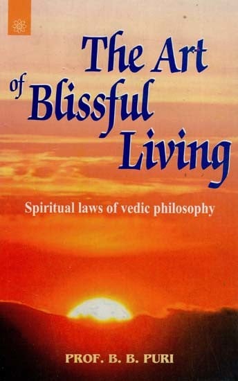 The Art of Blissful Living (Spiritual Laws of Vedic Philosophy)
