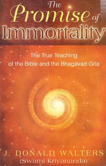 The Promise of Immortality (The True Teaching of the Bible and the Bhagavad Gita)