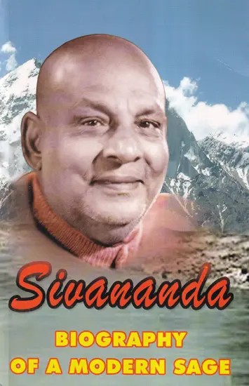 Sivananda Biography of a Modern Sage (Life and Works of Swami Sivananda)