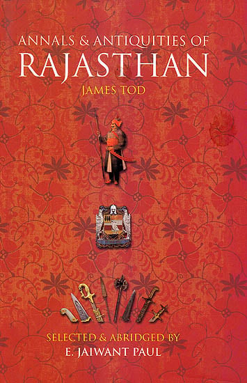 Annals and Antiquities of Rajasthan by James Tod (Abridged)