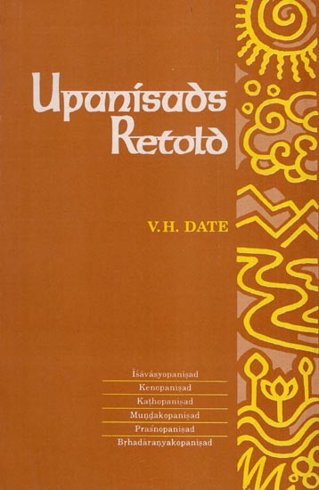Upanisads Retold: Vol -1 (Isvasyopanisad, Kenopanisad, Kathopanisad, Mundakopanisad, Prasnopanisad, Brhadaranyakopanisad)