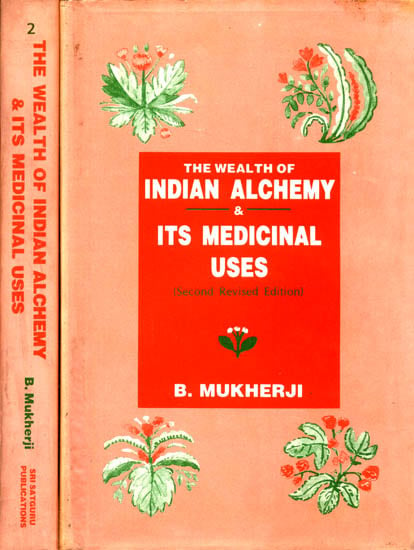 The Wealth of Indian Alchemy and Its Medicinal Uses (Second Revised Edition) (In Two Volumes)