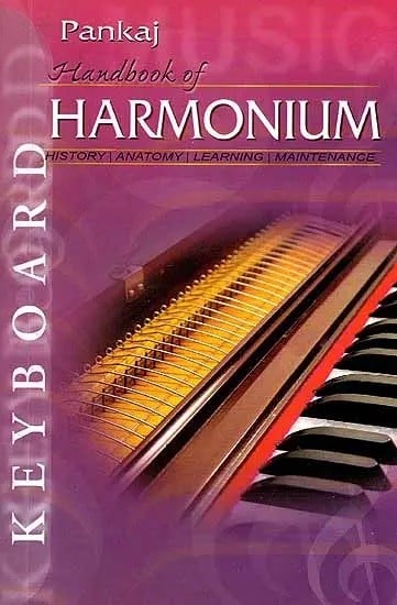 Handbook of Harmonium (History, Anatomy, Learning, Maintenance)