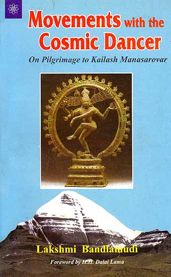 Movements With The Cosmic Dancer (On Pilgrimage To Kailash Manasarovar)