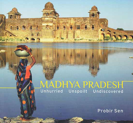 Madhya Pradesh (Unhurried, Unspoilt, Undiscovered)