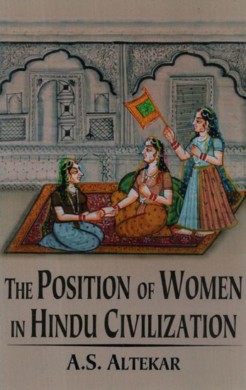 The Position of Women in Hindu Civilization from Prehistoric Times to the Present Day