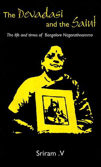 The Devadasi and The Saint (The Life times of Bangalore Nagarathnamna)