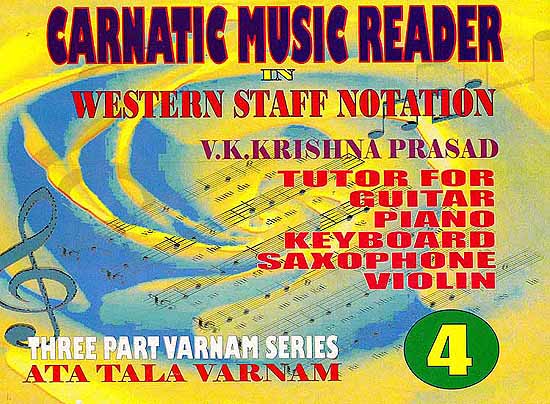 Carnatic Music Reader In Western Staff Notation (Tutor For Guitar, Piano, Keyboard, Saxophone Violin) (Three Part Varnam Series Ata Tala Varnam) (Part 4)