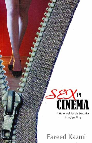 Sex in Cinema (A History of Female Sexuality in Indian Films)