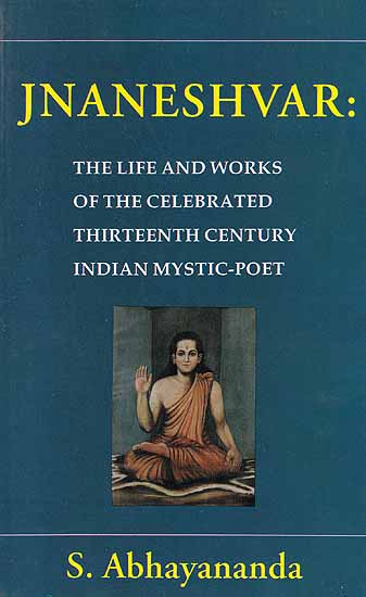 Jnaneshvar: (The Life And Works of The Celebrated Thirteenth Century Indian Mystic-Poet)