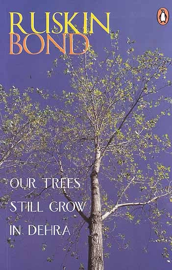 Ruskin Bond: Our Trees Still Grow In Dehra