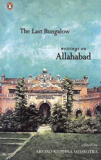 The Last Bungalow: Writings on Allahabad