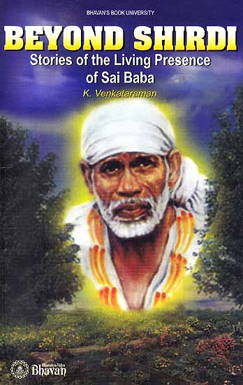 Beyond Shirdi Stories of the Living Presence of Sai Baba