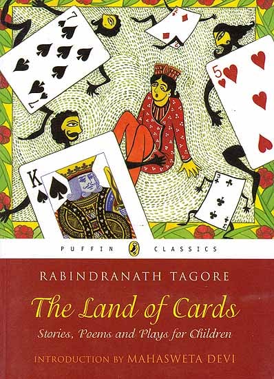 Rabindranath Tagore: The Land of Cards (Stories, Poems and Plays for Children)