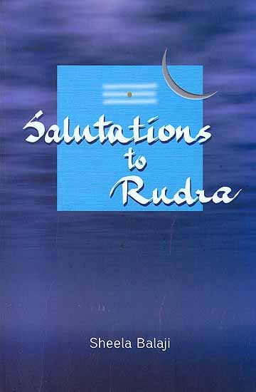 Salutations to Rudra (Based on the Exposition of Sri Rudram)