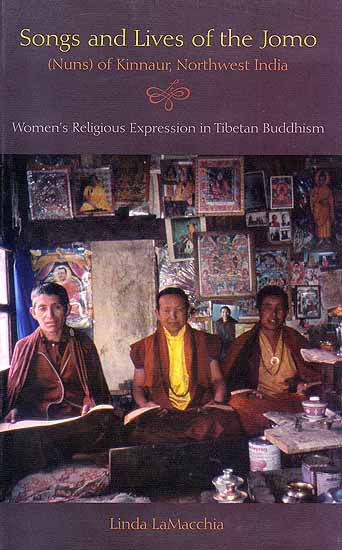 Songs and Lives of the Jomo (Nuns) of Kinnaur, Northwest India (Women’s Religious Expression in Tibetan Buddhism)