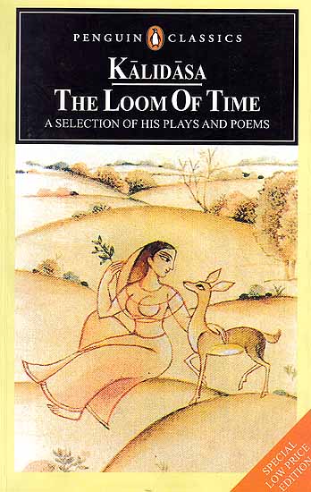Kalidasa The Loom of Time (A Selection of His Plays and Poems)