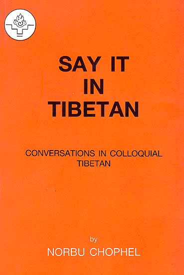 Say It in Tibetan (Conversations in Colloquial Tibetan)