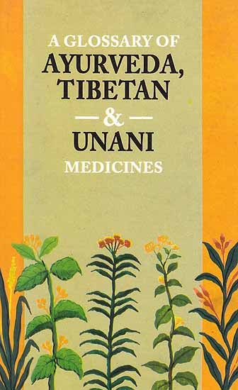 A Glossary of Ayurveda, Tibetan and Unani Medicines (In Roman)