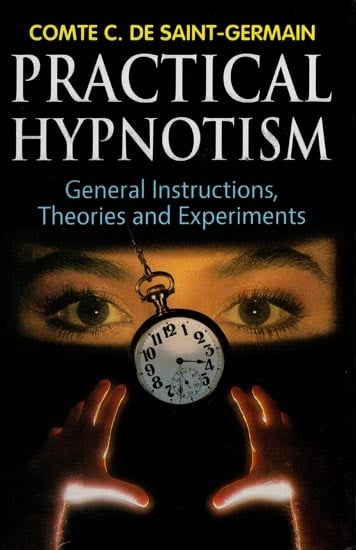 Practical Hypnotism General Instructions, Theories and Experiments
