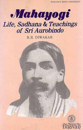 Mahayogi ? Life, Sadhana and Teachings of Sri Aurobindo